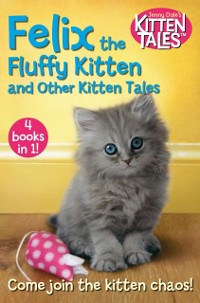 Cover Felix the Fluffy Kitten and Other Kitten Tales