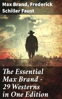 Cover The Essential Max Brand - 29 Westerns in One Edition