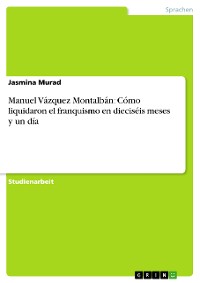 Cover Manuel Vázquez Montalbán: Cómo liquidaron el franquismo en dieciséis meses y un día