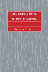 Cover Ernst Cassirer and the Autonomy of Language