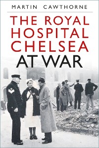 Cover The Royal Hospital Chelsea at War
