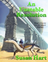 Cover Unstable Resolution: Four Classic Sci Fi Short Stories