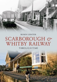 Cover Scarborough and Whitby Railway Through Time