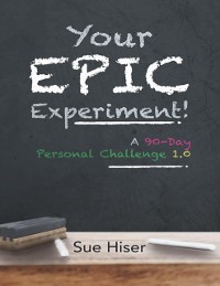 Cover Your EPIC Experiment!: A 90-Day Personal Challenge 1.0