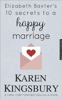 Cover Elizabeth Baxter's 10 Secrets to a Happy Marriage