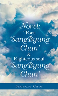 Cover Novel: “Poet ‘Sangbyung Chun’ & Righteous Soul ‘Sangbyung Chun’