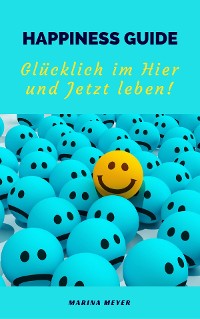 Cover Happiness Guide: Glücklich im Hier und Jetzt leben!