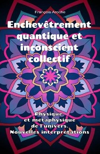 Cover Enchevêtrement quantique et inconscient collectif. Physique et métaphysique de l'univers. Nouvelles interprétations.