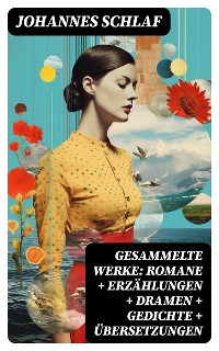 Cover Gesammelte Werke: Romane + Erzählungen + Dramen + Gedichte + Übersetzungen