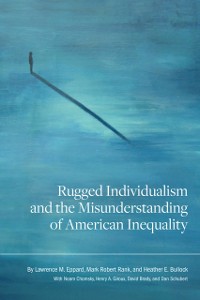 Cover Rugged Individualism and the Misunderstanding of American Inequality