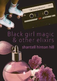 Cover Black girl magic & other elixirs