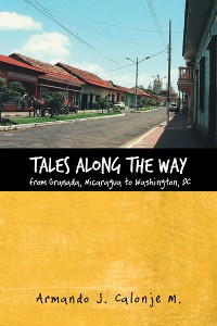 Cover Tales Along the Way from Granada, Nicaragua to Washington, Dc