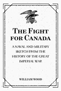 Cover The Fight for Canada: A Naval and Military Sketch from the History of the Great Imperial War