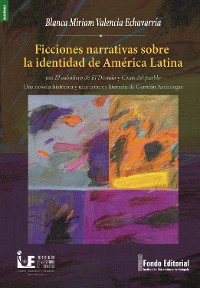 Cover Ficciones narrativas sobre la identidad de América Latina en: El caballero de El Dorado y Cosas del pueblo Una novela histórica y una crónica literaria de Germán Arciniegas