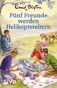 Cover Fünf Freunde werden Helikoptereltern