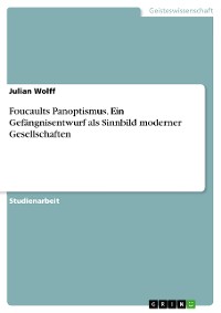 Cover Foucaults Panoptismus. Ein Gefängnisentwurf als Sinnbild moderner Gesellschaften