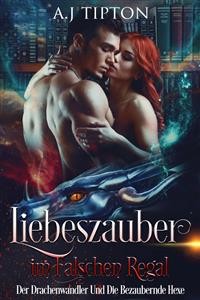 Cover Liebeszauber im Falschen Regal: Der Drachenwandler Und Die Bezaubernde Hexe