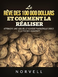 Cover Le rêve des 100 000 dollars et comment la réaliser (Traduit)