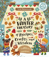 Cover Little Homesteader: A Winter Treasury of Recipes, Crafts, and Wisdom