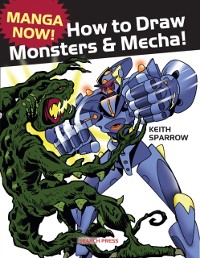 Cover Manga Now! How to Draw Monsters and Mecha