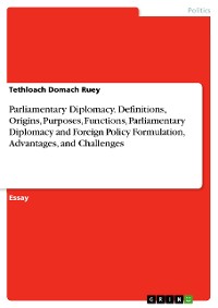 Cover Parliamentary Diplomacy. Definitions, Origins, Purposes, Functions, Parliamentary Diplomacy and Foreign Policy Formulation, Advantages, and Challenges