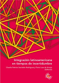 Cover Integración latinoamericana en tiempos de incertidumbre