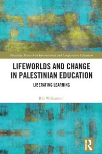 Cover Lifeworlds and Change in Palestinian Education