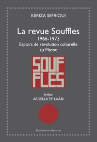 Cover La revue Souffles 1966-1973 - Espoirs de revolution culturelle au Maroc