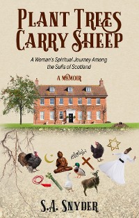 Cover Plant Trees, Carry Sheep: A Woman's Spiritual Journey Among the Sufis of Scotland