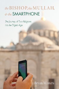 Cover The Bishop, the Mullah, and the Smartphone