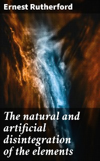 Cover The natural and artificial disintegration of the elements