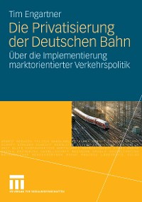 Cover Die Privatisierung der Deutschen Bahn