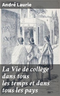 Cover La Vie de collège dans tous les temps et dans tous les pays