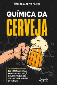 Cover Química da Cerveja: Uma Abordagem Química e Bioquímica das Matérias-Primas, Processo de Produção e da Composição dos Compostos de Sabores da Cerveja