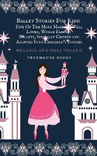 Cover Ballet Stories For Kids: Five of the Most Magical, Well Loved, World Famous Ballets, Specially Chosen and Adapted Into Children's Stories