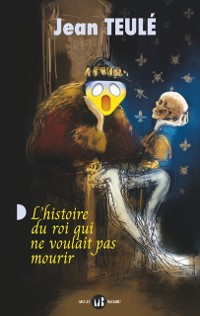 Cover L''histoire du roi qui ne voulait pas mourir