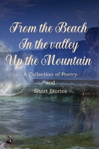 Cover From The Beach, Through The Valley, Up The Mountain