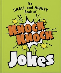 Cover The Small and Mighty Book of Knock Knock Jokes : Who’s There?