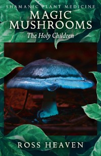 Cover Shamanic Plant Medicine - Magic Mushrooms