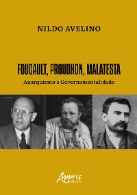 Cover Foucault, Proudhon, Malatesta: Anarquismo e Governamentalidade