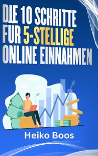 Cover Die 10 Schritte für 5-stellige Online-Einnahmen