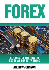Cover Forex: Strategies on How to Excel at FOREX Trading (Strategies On How To Excel At Forex Trading
