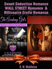 Cover Sweet Seduction Romance WALL STREET Romance & Billionaire Erotic Romance - 2 In 1 Box Set: 2 In 1 Box Set: The Academy Girl's Drop Of Doubt - Volume 1 (The Wall Street Billionaire Saga) + Love Is Like You