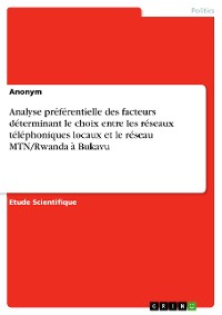 Cover Analyse préférentielle des facteurs déterminant le choix entre les réseaux téléphoniques locaux et le réseau MTN/Rwanda à Bukavu