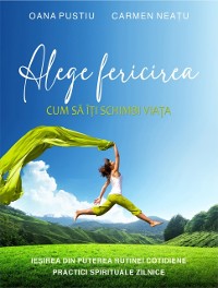 Cover Alege Fericirea. Cum sa iti schimbi viata