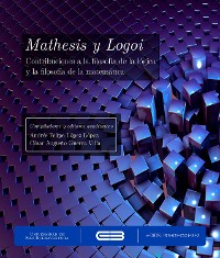 Cover Mathesis y Logoi. Contribuciones a la filosofía de la lógica y la filosofía de la matemática