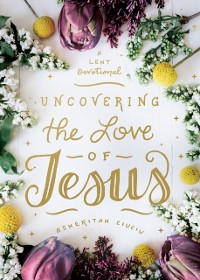 Cover Uncovering the Love of Jesus