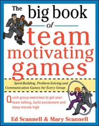 Cover Big Book of Team-Motivating Games: Spirit-Building, Problem-Solving and Communication Games for Every Group
