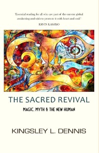 Cover THE SACRED REVIVAL : Magic, Myth & the New Human
