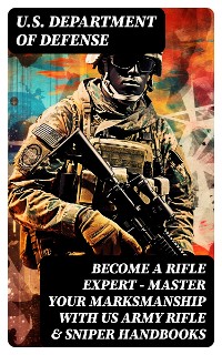 Cover Become a Rifle Expert - Master Your Marksmanship With US Army Rifle & Sniper Handbooks